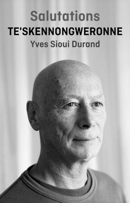 Salutations : Te'skennongweronne -  Yves Sioui Durand