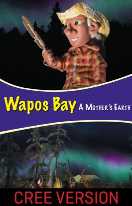 Wapos Bay: A Mother's Earth (Cree Version)