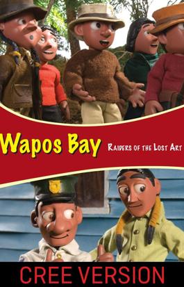 Wapos Bay: Raiders of the Lost Art (Cree Version)