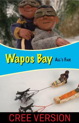 Wapos Bay: All's Fair - Cree Version