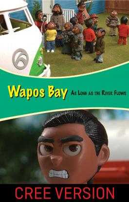 Wapos Bay: As Long as the River Flows - Cree Version