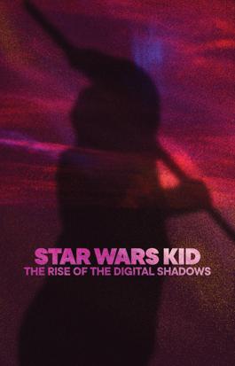 Star Wars Kid: The Rise of the Digital Shadows