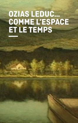 Ozias Leduc ... comme l'espace et le temps