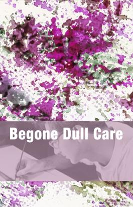 Begone Dull Care