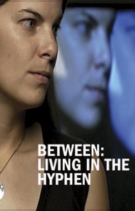 Between: Living in the Hyphen