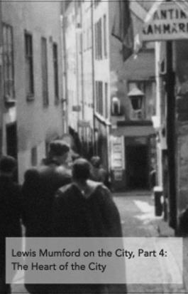 Lewis Mumford on the City, Part 4: The Heart of the City