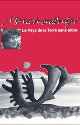 Le pays de la terre sans arbre ou le Mouchouânipi