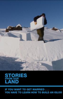 Stories from Our Land 1.5: If You Want to Get Married... You Have to Learn How to Build an Igloo! 