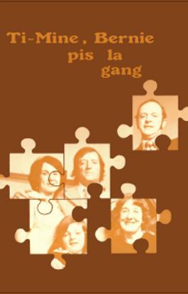 Ti-Mine, Bernie pis la gang...