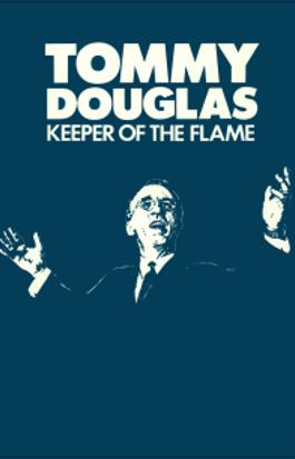 Tommy Douglas: Keeper of the Flame