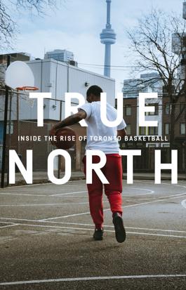 True North: Inside the Rise of Toronto Basketball (Feature)