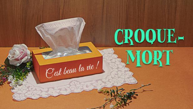Croque-mort. C'est beau la vie!