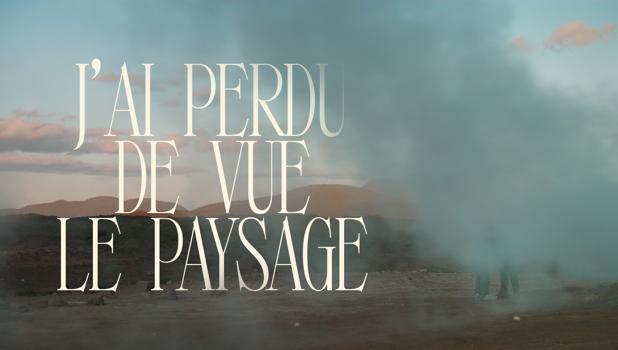 J’ai perdu de vue le paysage